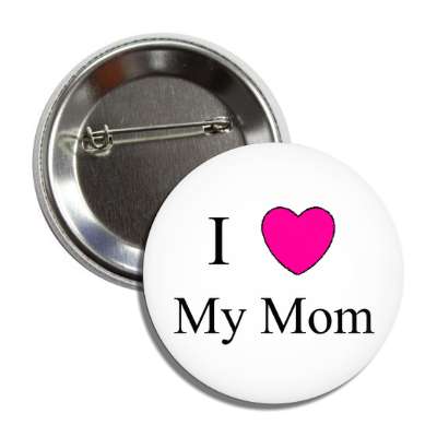 i love my mom button