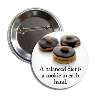 a balanced diet is a cookie in each hand button