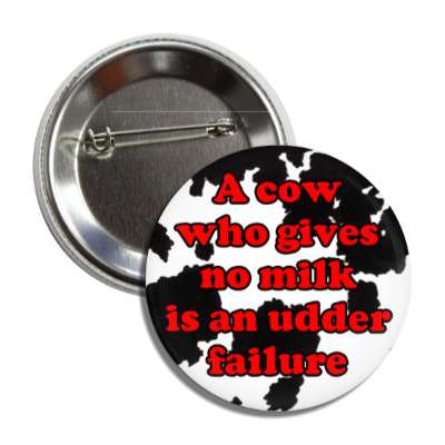 a cow who gives no milk is an udder failure button
