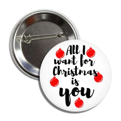 all i want for christmas is you red ornaments button