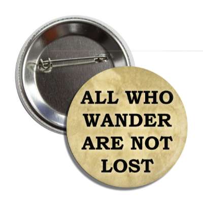 all who wander are not lost hiking button