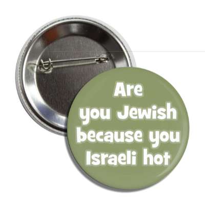 are you jewish because you israeli hot button