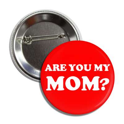 are you my mom button