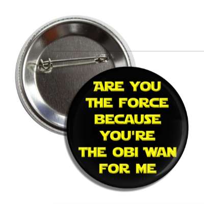 are you the force because youre the obi wan for me button