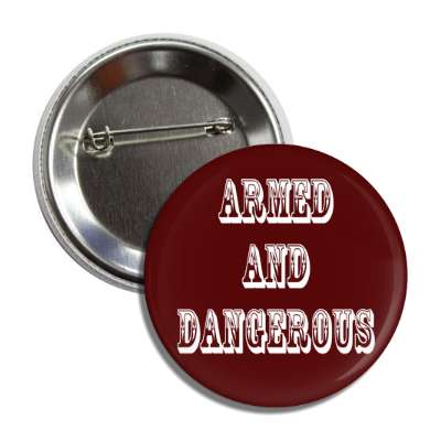 armed and dangerous old timey button