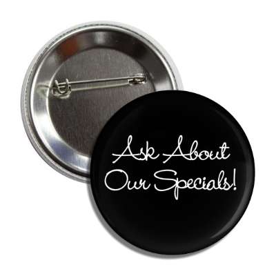 ask about our specials cursive handwriting button