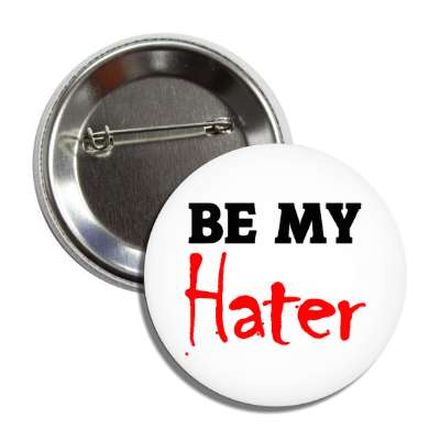 be my hater button