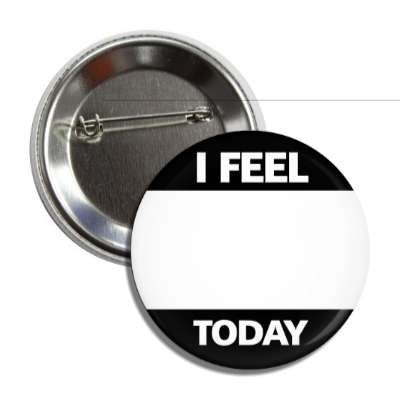 black i feel today button