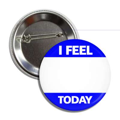 blue i feel today button