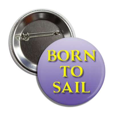 born to sail button