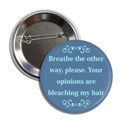breathe the other way please your opinions are bleaching my hair button