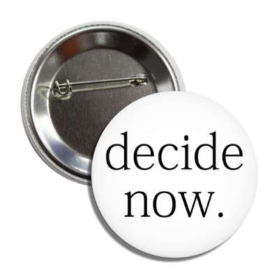 decide now button