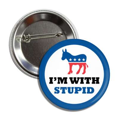 democrat donkey im with stupid button