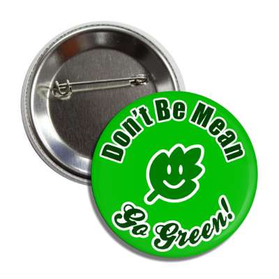 dont be mean go green smiling leaf button