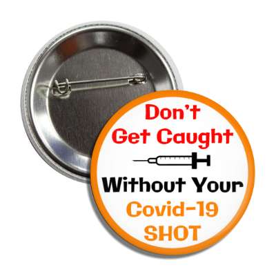 dont get caught without your covid 19 shot syringe needle orange button