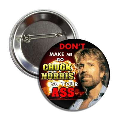 dont make me go chuck norris on your ass button