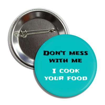 dont mess with me i cook your food button