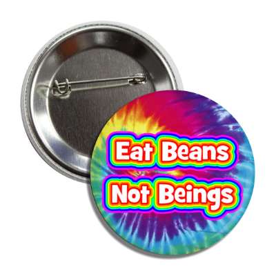 eat beans not beings tie dye rainbow button