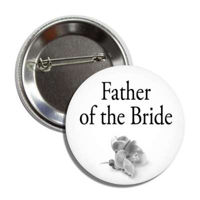 father of the bride one grey flower classic button