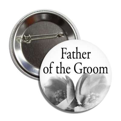 father of the groom grey flowers bottom classic button