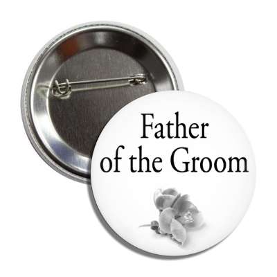 father of the groom oen grey flower classic button