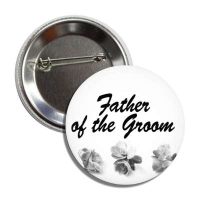 father of the groom three grey flowers bottom button