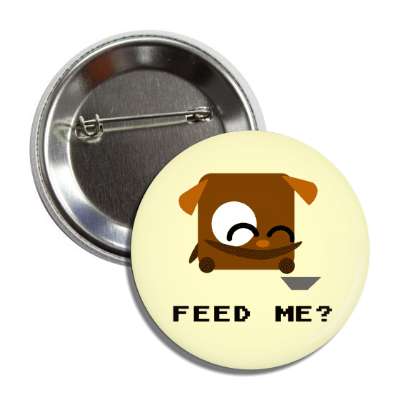 feed me cartoon dog button