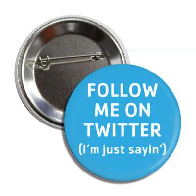 follow me on twitter im just sayin button
