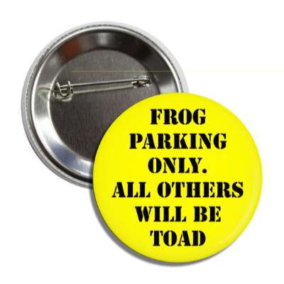 frog parking only all others will be toad button