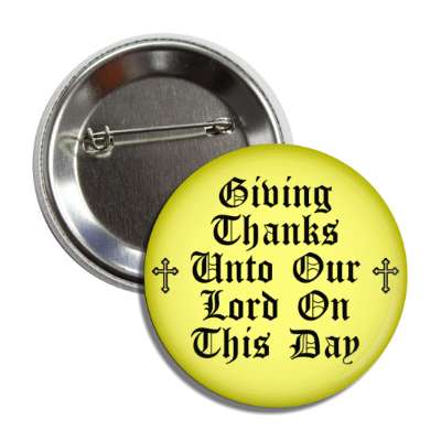 giving thanks unto our lord on this day christian cross button