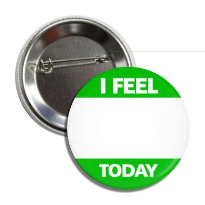 green i feel today button