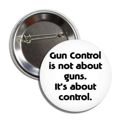 gun control is not about guns its about control button