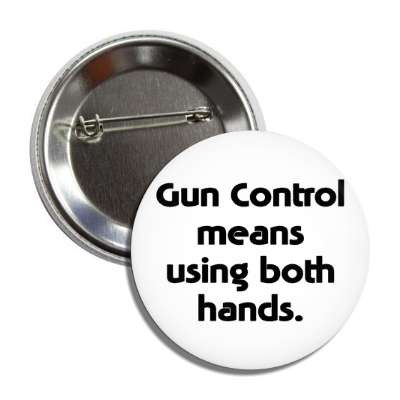gun control means using both hands button