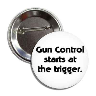 gun control starts at the trigger button
