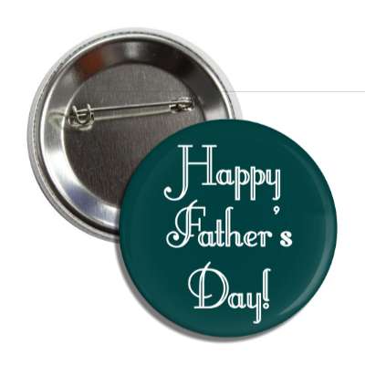 happy fathers day classy deep teal button