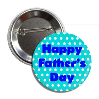 happy fathers day polka dot aqua blue button