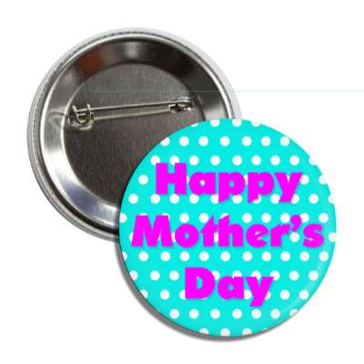 happy mothers day polka dots aqua magenta button