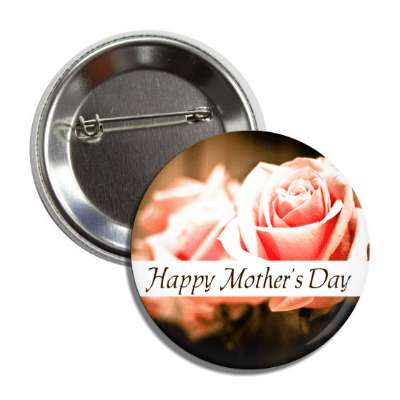 happy mothers day roses white classy button