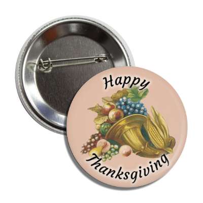 happy thanksgiving cornucopia tan button