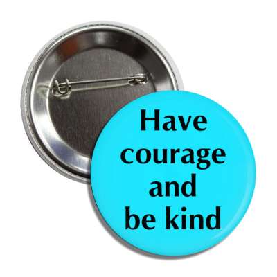 have courage and be kind button