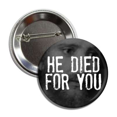 he died for you jesus button