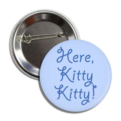 here kitty kitty cursive blue button