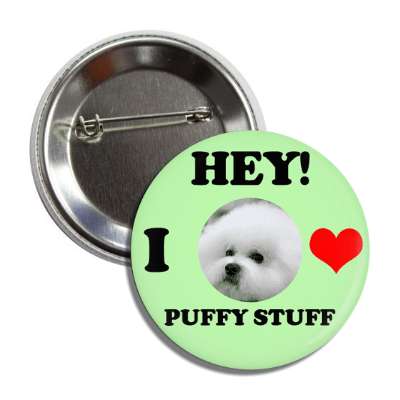 hey i love puffy stuff puppy button