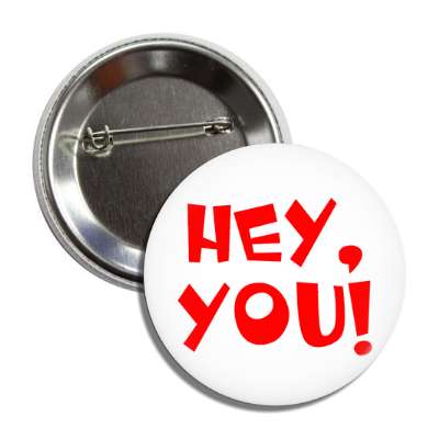 hey you button