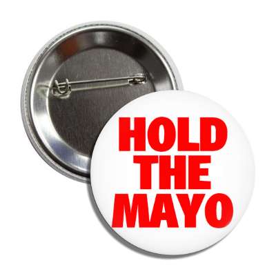 hold the mayo button