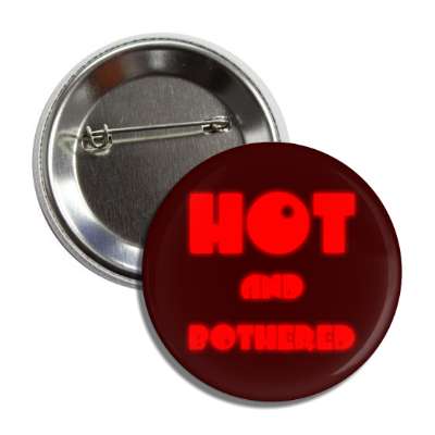 hot and bothered button