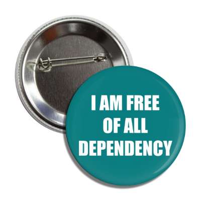 i am free of all dependency button