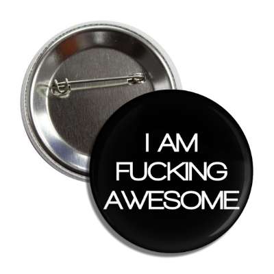 i am fucking awesome button