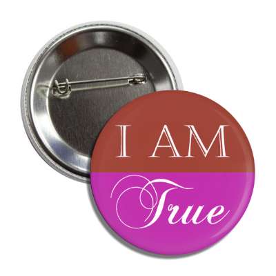 i am true button
