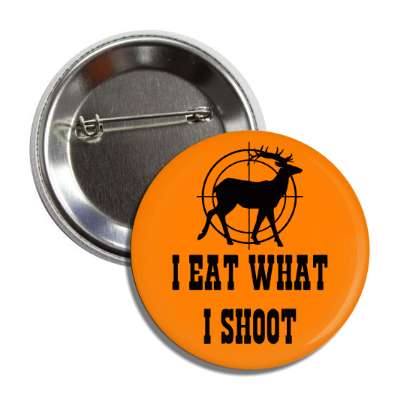 i eat what i shoot deer target orange button